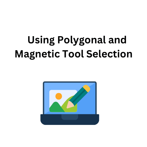 28.Using Polygonal and Magnetic Tool Selection